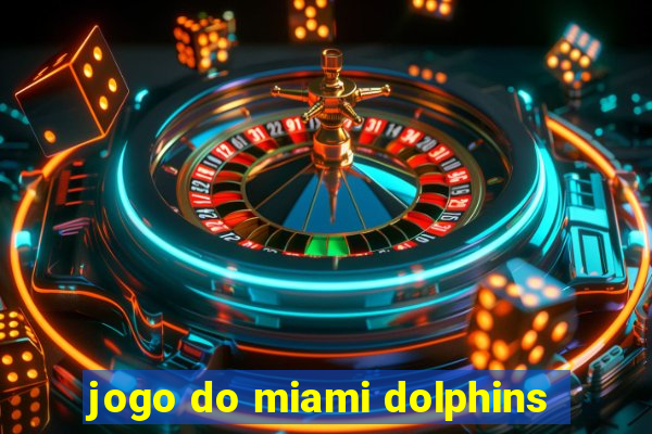 jogo do miami dolphins